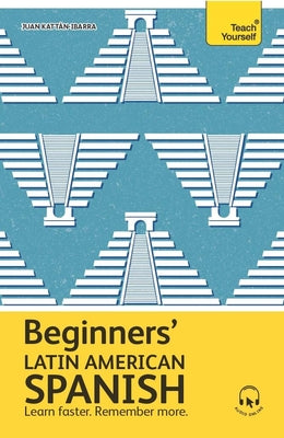 Cover Image for Beginners' Latin American Spanish: The Essential First Step to Learn Basic Latin American Spanish -- Juan Kattan-Ibarra, Paperback