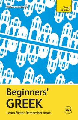 Cover Image for Beginners' Greek: Learn Faster. Remember More. -- Aristarhos Matsukas, Paperback