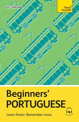 Cover Image for Beginners' Portuguese: Learn Faster. Remember More. -- Sue Tyson-Ward, Paperback