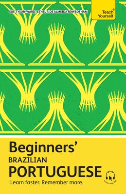 Cover Image for Beginners' Brazilian Portuguese: Learn Faster. Remember More. -- Ethel Pereira De Almeida Rowbotham, Paperback