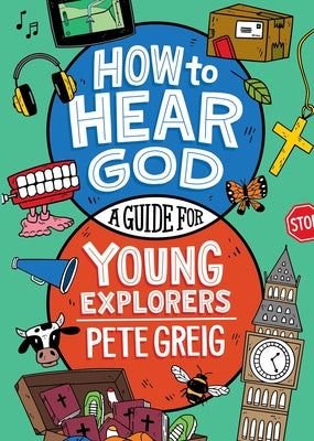 Cover Image for How to Hear God: A Guide for Young Explorers -- Pete Greig, Paperback