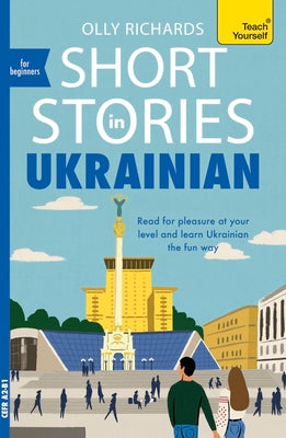 Cover Image for Short Stories in Ukrainian for Beginners: Read for Pleasure at Your Level, Expand Your Vocabulary and Learn Ukrainian the Fun Way! -- Olly Richards, Paperback