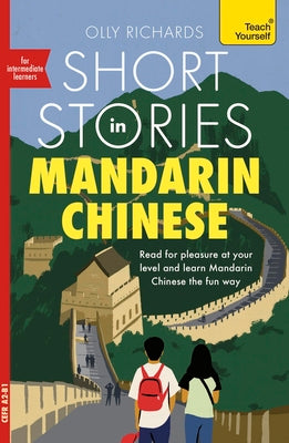 Cover Image for Short Stories in Mandarin Chinese for Intermediate Learners: Read for Pleasure at Your Level, Expand Your Vocabulary and Learn Mandarin -- Olly Richards, Paperback