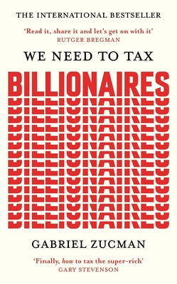 Cover Image for We Need to Tax Billionaires: The Most Important Economist in the World Today -- Gabriel Zucman, Paperback