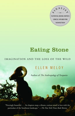 Cover Image for Eating Stone: Imagination and the Loss of the Wild -- Ellen Meloy, Paperback