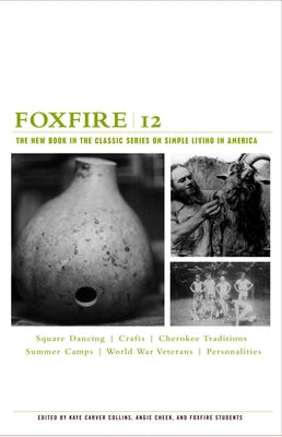 Cover Image for Foxfire 12: Square Dancing, Crafts, Cherokee Traditions, Summer Camps, World War Veterans, Personalities -- Foxfire Fund Inc, Paperback