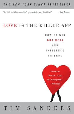 Cover Image for Love Is the Killer App: How to Win Business and Influence Friends -- Tim Sanders, Paperback