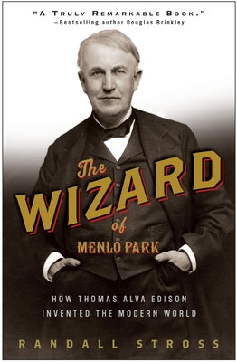 Cover Image for The Wizard of Menlo Park: How Thomas Alva Edison Invented the Modern World -- Randall E. Stross, Paperback