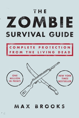 Cover Image for The Zombie Survival Guide: Complete Protection from the Living Dead -- Max Brooks, Paperback