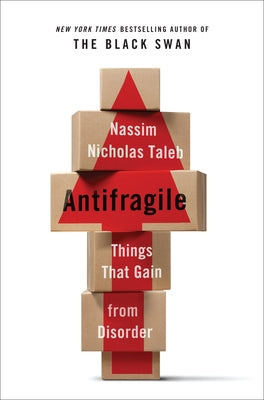 Cover Image for Antifragile: Things That Gain from Disorder -- Nassim Nicholas Taleb, Hardcover