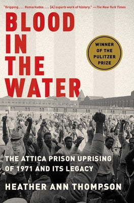 Cover Image for Blood in the Water: The Attica Prison Uprising of 1971 and Its Legacy -- Heather Ann Thompson, Paperback