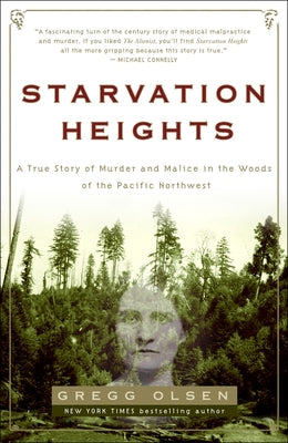 Cover Image for Starvation Heights: A True Story of Murder and Malice in the Woods of the Pacific Northwest -- Gregg Olsen, Paperback