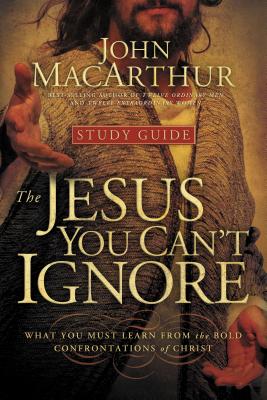 Cover Image for The Jesus You Can't Ignore (Study Guide): What You Must Learn from the Bold Confrontations of Christ -- John F. MacArthur, Paperback