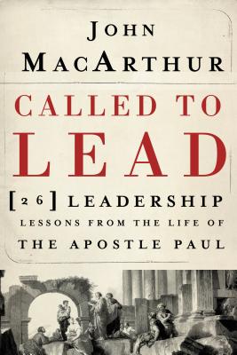 Cover Image for Called to Lead: 26 Leadership Lessons from the Life of the Apostle Paul -- John F. MacArthur, Paperback