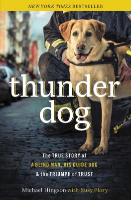 Cover Image for Thunder Dog: The True Story of a Blind Man, His Guide Dog, and the Triumph of Trust -- Michael Hingson, Paperback