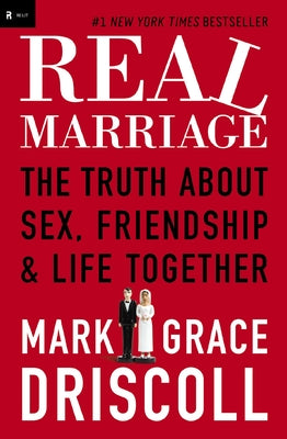 Cover Image for Real Marriage: The Truth about Sex, Friendship, and Life Together -- Grace Driscoll, Paperback