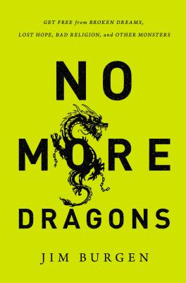 Cover Image for The No More Dragons: Get Free from Broken Dreams, Lost Hope, Bad Religion, and Other Monsters -- Jim Burgen, Paperback