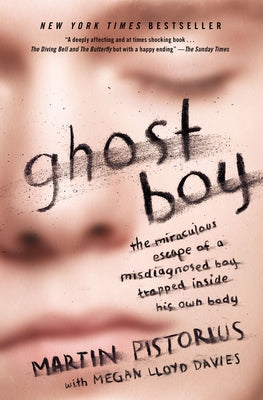 Cover Image for Ghost Boy: The Miraculous Escape of a Misdiagnosed Boy Trapped Inside His Own Body -- Martin Pistorius, Paperback