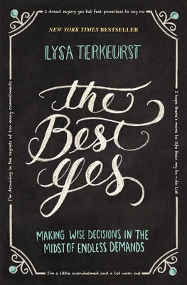 Cover Image for The Best Yes: Making Wise Decisions in the Midst of Endless Demands -- Lysa TerKeurst, Paperback