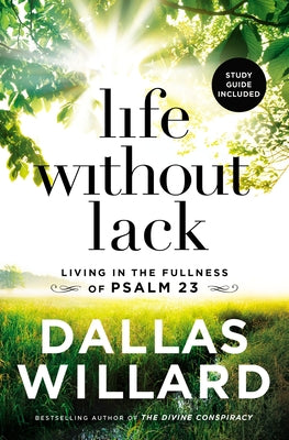 Cover Image for Life Without Lack: Living in the Fullness of Psalm 23 -- Dallas Willard, Paperback