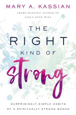 Cover Image for The Right Kind of Strong: Surprisingly Simple Habits of a Spiritually Strong Woman -- Mary A. Kassian, Paperback