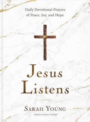 Cover Image for Jesus Listens: Daily Devotional Prayers of Peace, Joy, and Hope (a 365-Day Prayer Book) - The Perfect Christian Gift for Lent and Easter -- Sarah Young, Hardcover