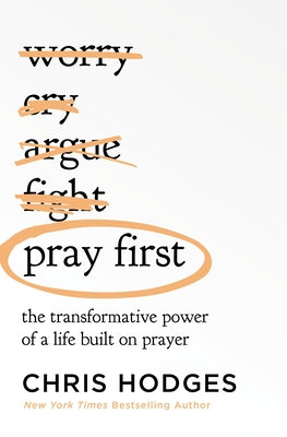 Cover Image for Pray First: The Transformative Power of a Life Built on Prayer -- Chris Hodges, Paperback