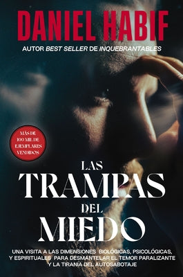 Cover Image for Las Trampas del Miedo: Una Visita a Las Dimensiones Biológicas, Psicológicas Y Espirituales Para Desmantelar El Temor Paralizante Y La Tiranía del Aut -- Daniel Habif, Paperback