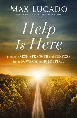 Cover Image for Help Is Here: Finding Fresh Strength and Purpose in the Power of the Holy Spirit -- Max Lucado, Paperback