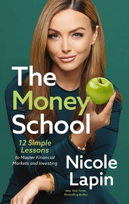 Cover Image for The Money School: 12 Simple Lessons to Master Financial Markets and Investing -- Nicole Lapin, Hardcover