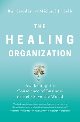 Cover Image for The Healing Organization: Awakening the Conscience of Business to Help Save the World -- Raj Sisodia, Paperback