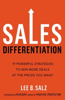 Cover Image for Sales Differentiation: 19 Powerful Strategies to Win More Deals at the Prices You Want -- Lee B. Salz, Paperback
