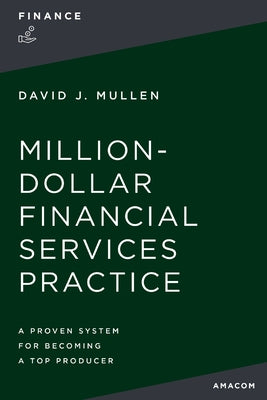 Cover Image for The Million-Dollar Financial Services Practice: A Proven System for Becoming a Top Producer -- David J. Mullen Jr, Paperback
