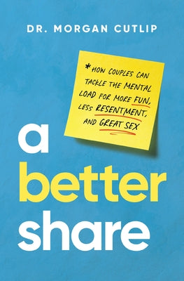 Cover Image for A Better Share: How Couples Can Tackle the Mental Load for More Fun, Less Resentment, and Great Sex -- Morgan Cutlip, Hardcover