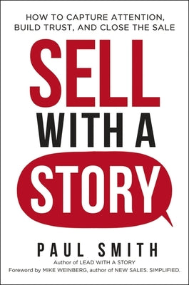 Cover Image for Sell with a Story: How to Capture Attention, Build Trust, and Close the Sale -- Paul Smith, Paperback