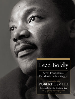 Cover Image for Lead Boldly: Seven Principles from Dr. Martin Luther King, Jr. -- Robert F. Smith, Hardcover