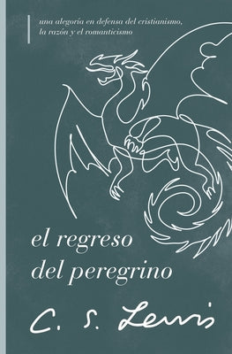 Cover Image for El Regreso del Peregrino: Una Alegoría En Defensa del Cristianismo, La Razón Y El Romanticismo -- C. S. Lewis, Paperback
