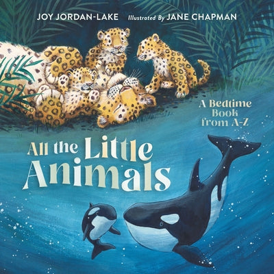 Cover Image for All the Little Animals: A Bedtime Book from A-Z -- Joy Jordan-Lake, Hardcover