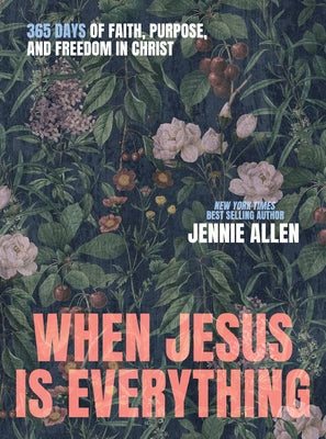 Cover Image for When Jesus Is Everything: 365 Days of Faith, Purpose, and Freedom in Christ -- Jennie Allen, Hardcover