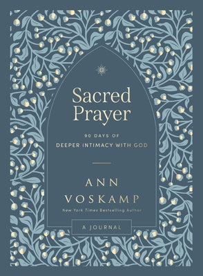 Cover Image for Sacred Prayer: 90 Days of Deeper Intimacy with God (a Guided Devotional Journal) -- Ann Voskamp, Hardcover