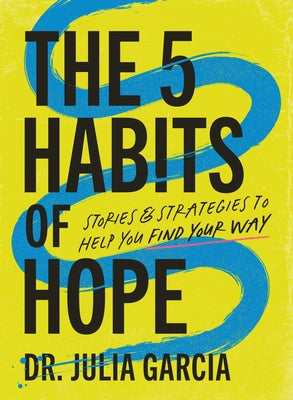 Cover Image for The 5 Habits of Hope: Stories and Strategies to Help You Find Your Way -- Julia Garcia, Hardcover