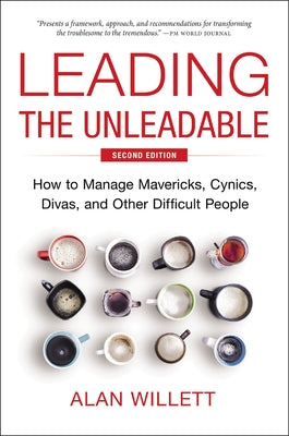 Cover Image for Leading the Unleadable Second Edition: How to Manage Mavericks, Cynics, Divas, and Other Difficult People -- Alan Willett, Hardcover