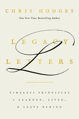 Cover Image for Legacy Letters: Timeless Principles I Learned, Lived, and Leave Behind -- Chris Hodges, Hardcover