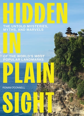 Cover Image for Hidden in Plain Sight: The Untold Mysteries, Myths, and Marvels of the World's Most Popular Landmarks - The Perfect Father's Day Gift for Dads -- Ronan O'Connell, Hardcover