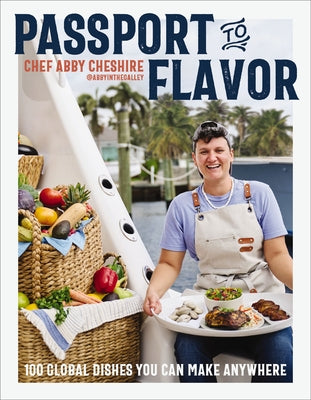 Cover Image for Passport to Flavor: 100 Global Dishes You Can Make Anywhere (an International Cookbook. Delicious Recipes from Around the World) -- Abby Cheshire, Hardcover