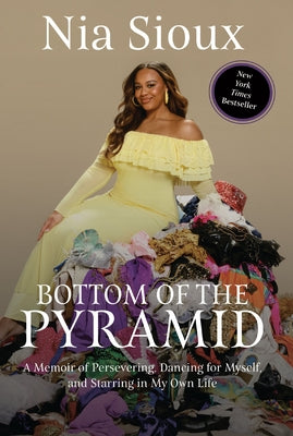 Cover Image for Bottom of the Pyramid: A Memoir of Persevering, Dancing for Myself, and Starring in My Own Life -- Nia Sioux, Hardcover