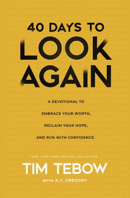 Cover Image for 40 Days to Look Again: A Devotional to Embrace Your Worth, Reclaim Your Hope, and Run with Confidence (40 Daily Devotions) -- Tim Tebow, Hardcover