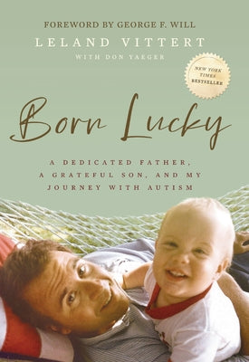 Cover Image for Born Lucky: A Dedicated Father, a Grateful Son, and My Journey with Autism -- Leland Vittert, Hardcover