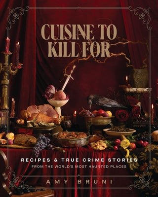 Cover Image for Cuisine to Kill for (New 2026 Cookbook): Over 50 Recipes and True Crime Stories from the World's Most Haunted Places -- Amy Bruni, Hardcover