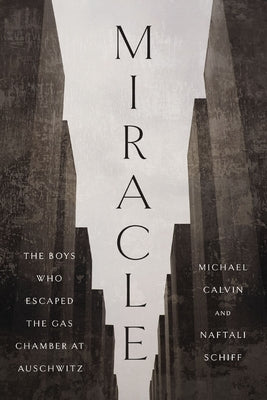 Cover Image for Miracle: The Boys Who Escaped the Gas Chamber at Auschwitz -- Michael Calvin, Hardcover